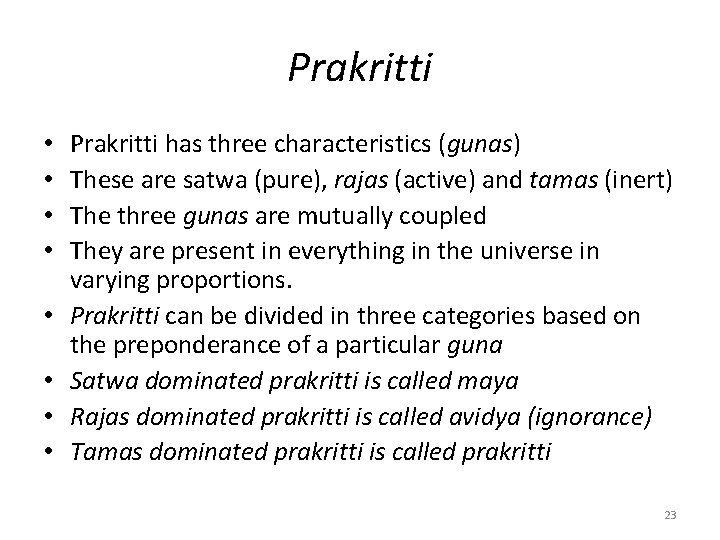 Prakritti • • Prakritti has three characteristics (gunas) These are satwa (pure), rajas (active)