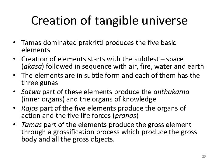 Creation of tangible universe • Tamas dominated prakritti produces the five basic elements •