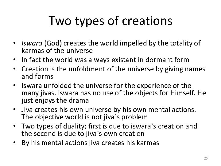 Two types of creations • Iswara (God) creates the world impelled by the totality