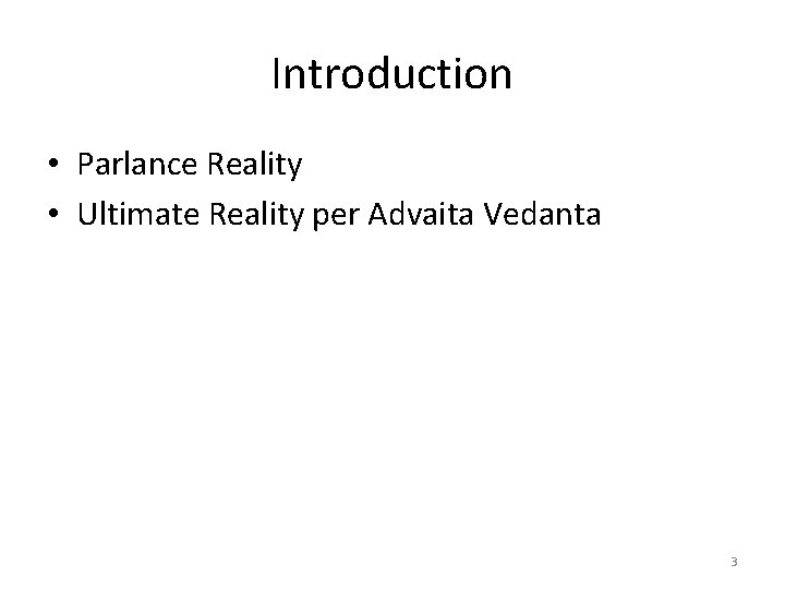 Introduction • Parlance Reality • Ultimate Reality per Advaita Vedanta 3 