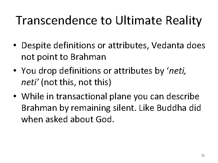 Transcendence to Ultimate Reality • Despite definitions or attributes, Vedanta does not point to