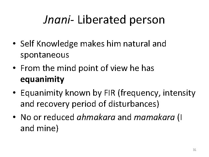 Jnani- Liberated person • Self Knowledge makes him natural and spontaneous • From the