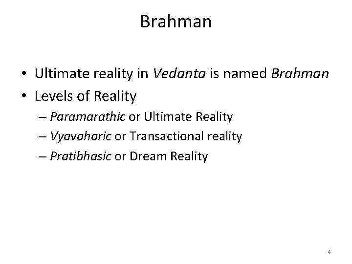 Brahman • Ultimate reality in Vedanta is named Brahman • Levels of Reality –