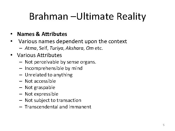 Brahman –Ultimate Reality • Names & Attributes • Various names dependent upon the context