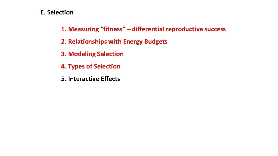 E. Selection 1. Measuring “fitness” – differential reproductive success 2. Relationships with Energy Budgets