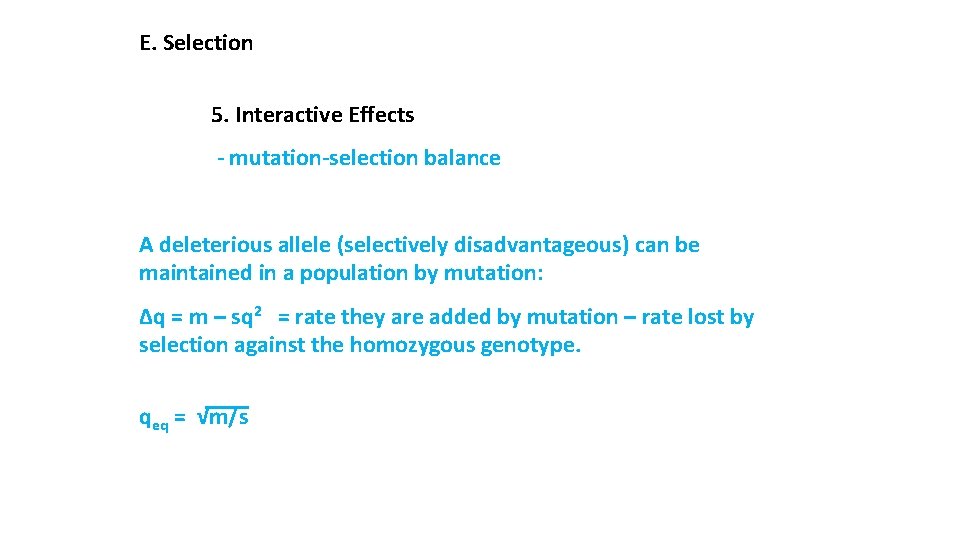 E. Selection 5. Interactive Effects - mutation-selection balance A deleterious allele (selectively disadvantageous) can