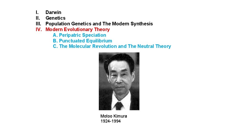 I. III. IV. Darwin Genetics Population Genetics and The Modern Synthesis Modern Evolutionary Theory