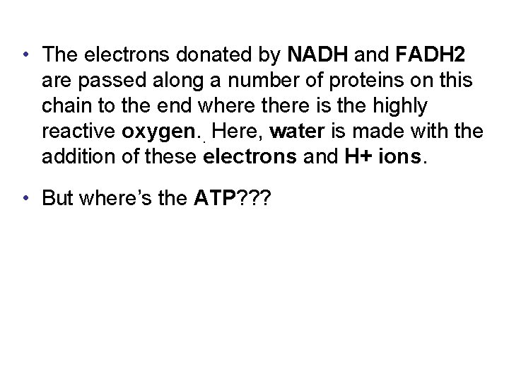  • The electrons donated by NADH and FADH 2 are passed along a