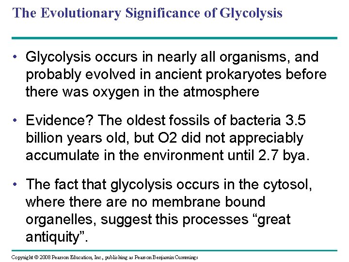 The Evolutionary Significance of Glycolysis • Glycolysis occurs in nearly all organisms, and probably