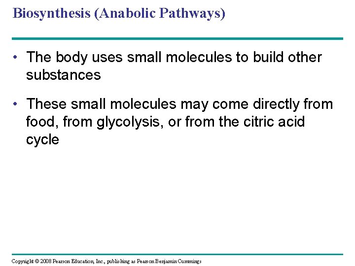 Biosynthesis (Anabolic Pathways) • The body uses small molecules to build other substances •