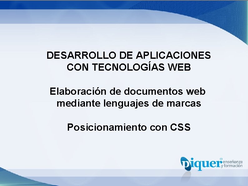 DESARROLLO DE APLICACIONES CON TECNOLOGÍAS WEB Elaboración de documentos web mediante lenguajes de marcas