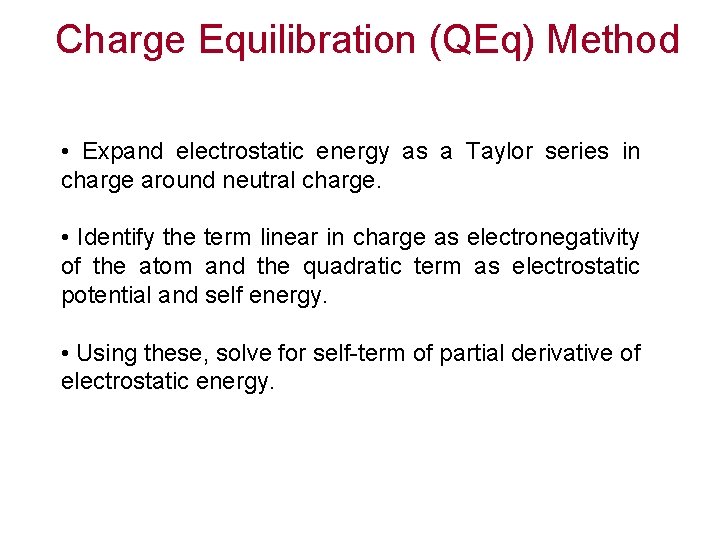 Charge Equilibration (QEq) Method • Expand electrostatic energy as a Taylor series in charge