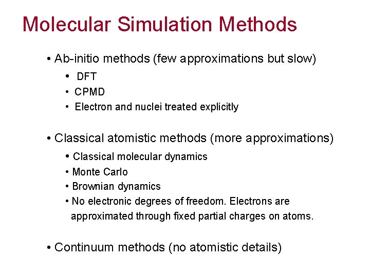 Molecular Simulation Methods • Ab-initio methods (few approximations but slow) • DFT • CPMD
