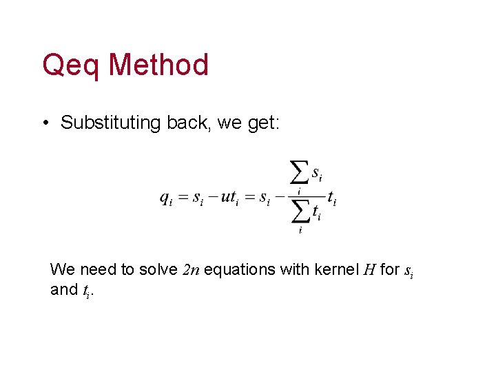 Qeq Method • Substituting back, we get: We need to solve 2 n equations