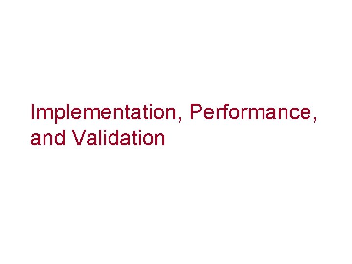Implementation, Performance, and Validation 