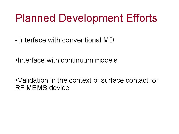Planned Development Efforts • Interface with conventional MD • Interface with continuum models •