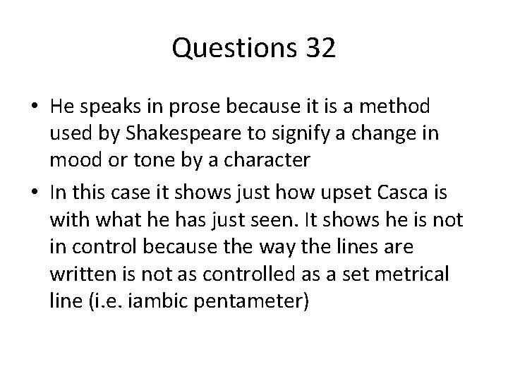 Questions 32 • He speaks in prose because it is a method used by