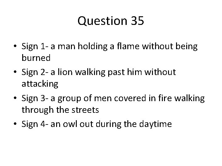 Question 35 • Sign 1 - a man holding a flame without being burned