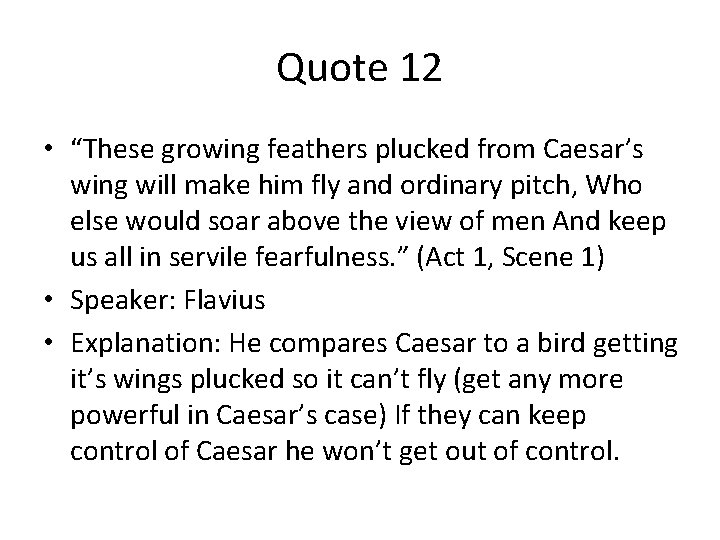 Quote 12 • “These growing feathers plucked from Caesar’s wing will make him fly