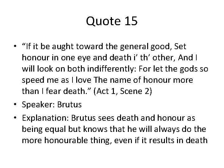 Quote 15 • “If it be aught toward the general good, Set honour in