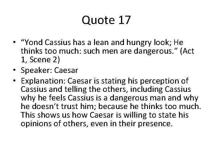 Quote 17 • “Yond Cassius has a lean and hungry look; He thinks too