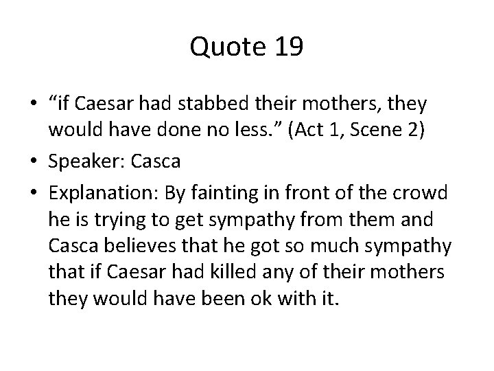 Quote 19 • “if Caesar had stabbed their mothers, they would have done no