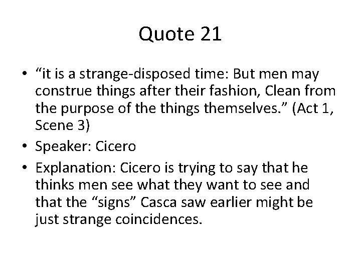 Quote 21 • “it is a strange-disposed time: But men may construe things after