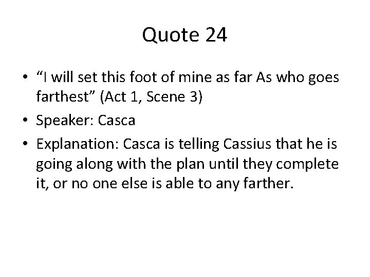 Quote 24 • “I will set this foot of mine as far As who