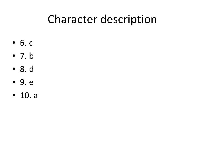 Character description • • • 6. c 7. b 8. d 9. e 10.
