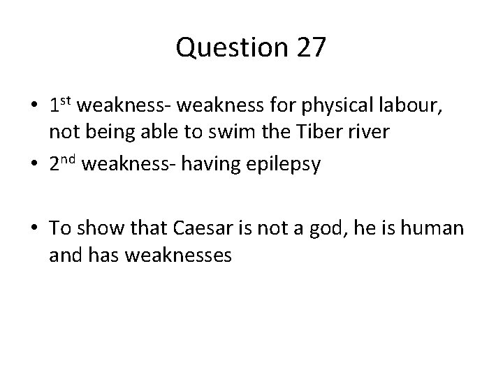 Question 27 • 1 st weakness- weakness for physical labour, not being able to