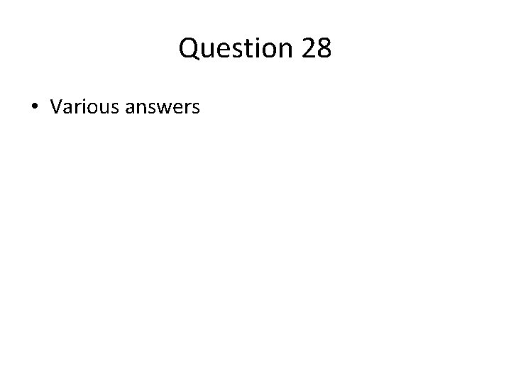 Question 28 • Various answers 