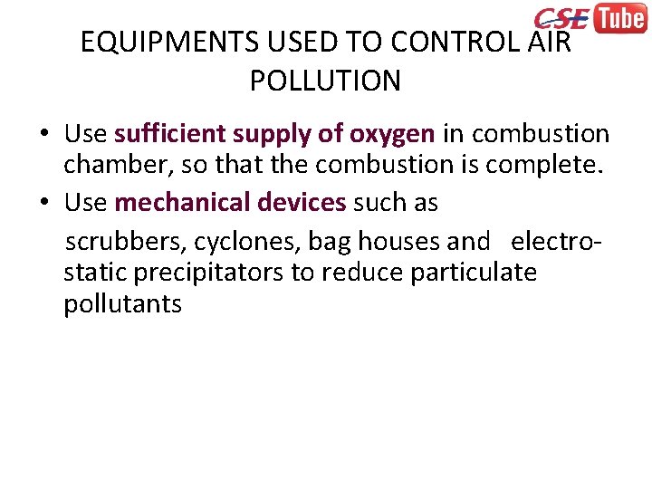EQUIPMENTS USED TO CONTROL AIR POLLUTION • Use sufficient supply of oxygen in combustion