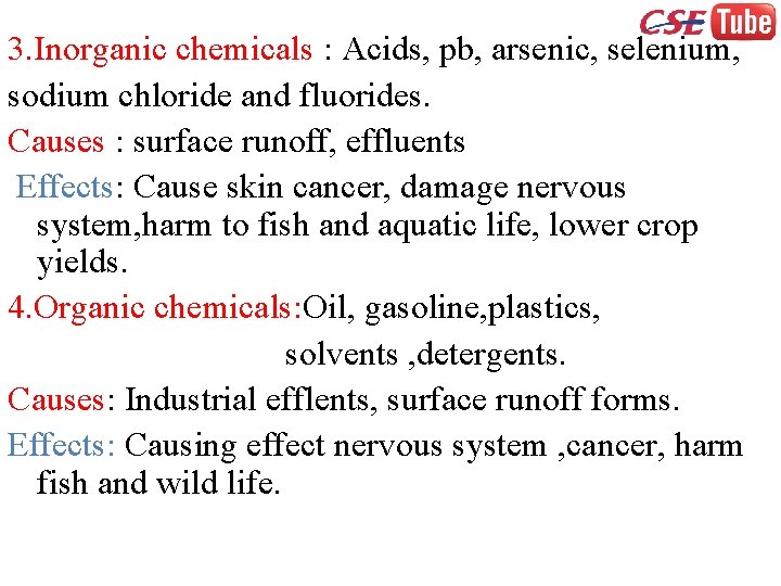 3. Inorganic chemicals : Acids, pb, arsenic, selenium, sodium chloride and fluorides. Causes :