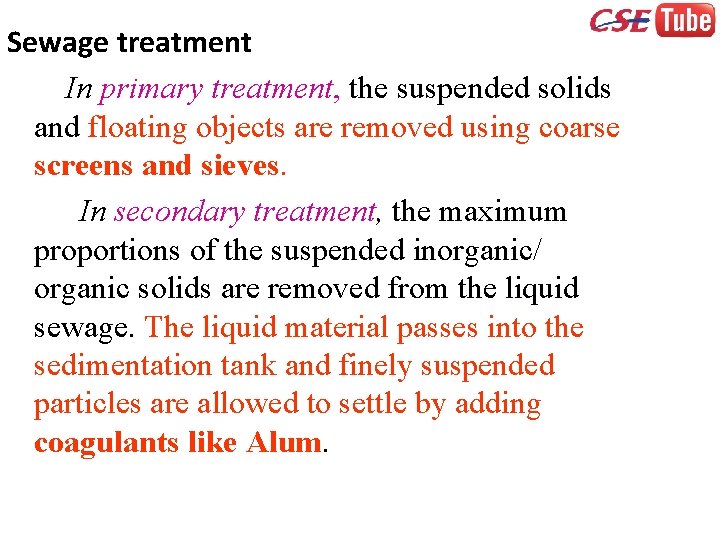 Sewage treatment In primary treatment, the suspended solids and floating objects are removed using