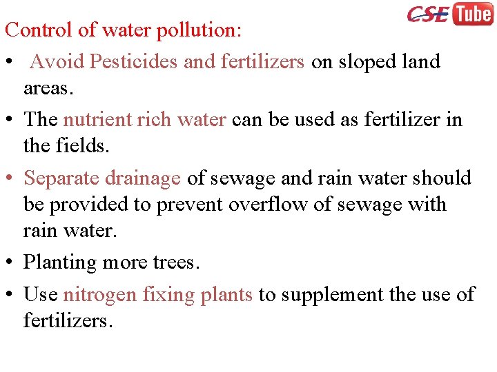 Control of water pollution: • Avoid Pesticides and fertilizers on sloped land areas. •