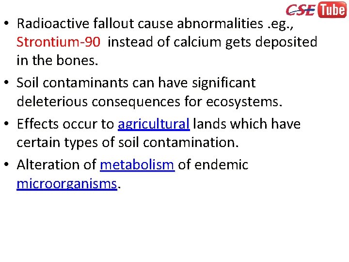  • Radioactive fallout cause abnormalities. eg. , Strontium-90 instead of calcium gets deposited