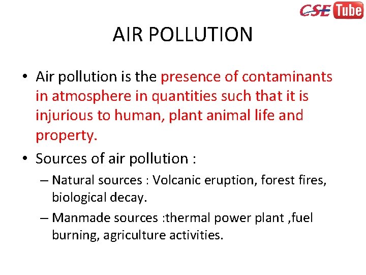 AIR POLLUTION • Air pollution is the presence of contaminants in atmosphere in quantities