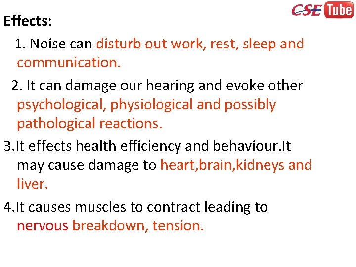 Effects: 1. Noise can disturb out work, rest, sleep and communication. 2. It can
