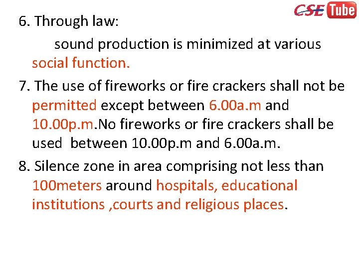 6. Through law: sound production is minimized at various social function. 7. The use