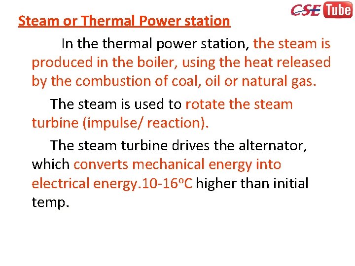 Steam or Thermal Power station In thermal power station, the steam is produced in
