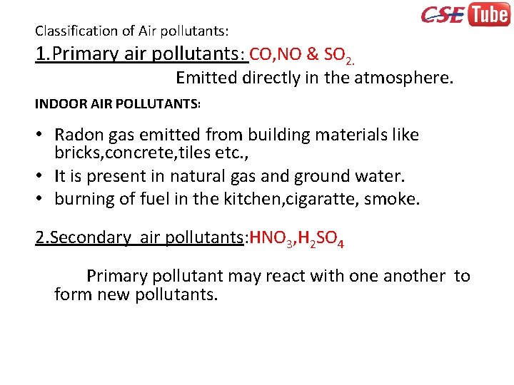 Classification of Air pollutants: 1. Primary air pollutants: CO, NO & SO 2. Emitted