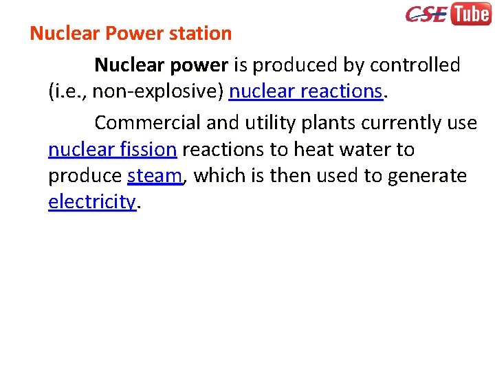 Nuclear Power station Nuclear power is produced by controlled (i. e. , non-explosive) nuclear
