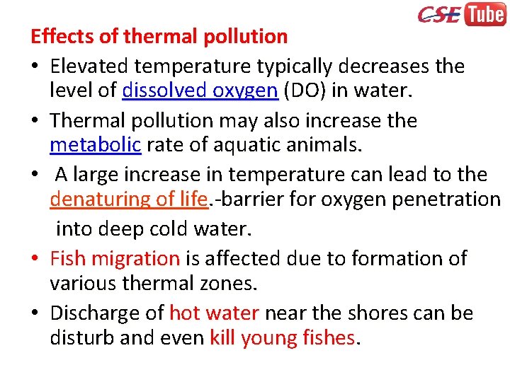Effects of thermal pollution • Elevated temperature typically decreases the level of dissolved oxygen