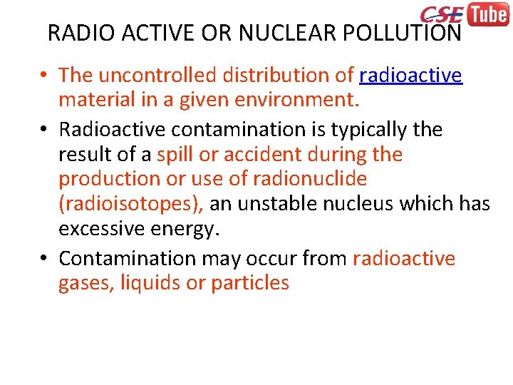 RADIO ACTIVE OR NUCLEAR POLLUTION • The uncontrolled distribution of radioactive material in a