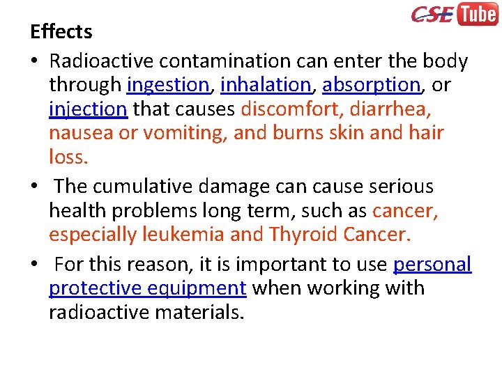 Effects • Radioactive contamination can enter the body through ingestion, inhalation, absorption, or injection
