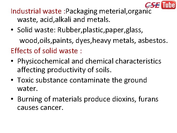 Industrial waste : Packaging meterial, organic waste, acid, alkali and metals. • Solid waste: