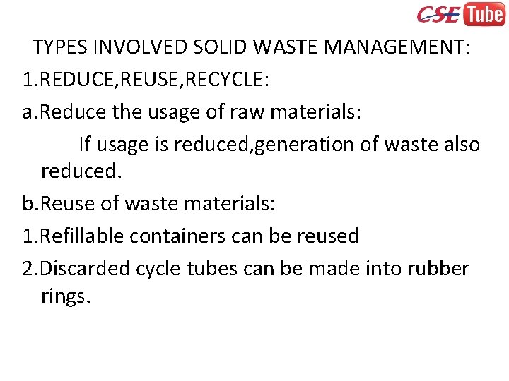 TYPES INVOLVED SOLID WASTE MANAGEMENT: 1. REDUCE, REUSE, RECYCLE: a. Reduce the usage of