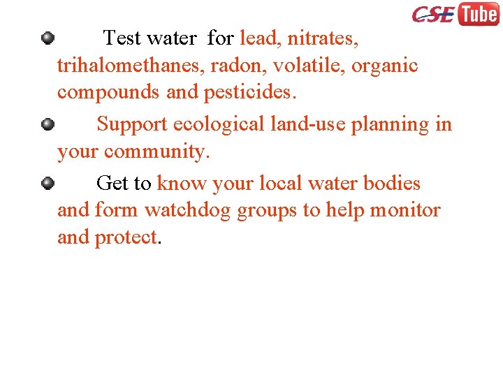 Test water for lead, nitrates, trihalomethanes, radon, volatile, organic compounds and pesticides. Support ecological