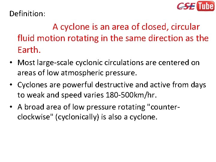 Definition: A cyclone is an area of closed, circular fluid motion rotating in the