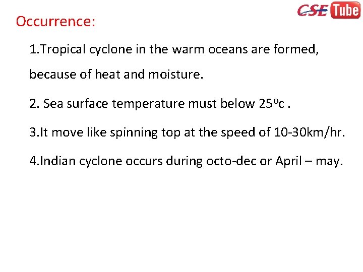 Occurrence: 1. Tropical cyclone in the warm oceans are formed, because of heat and